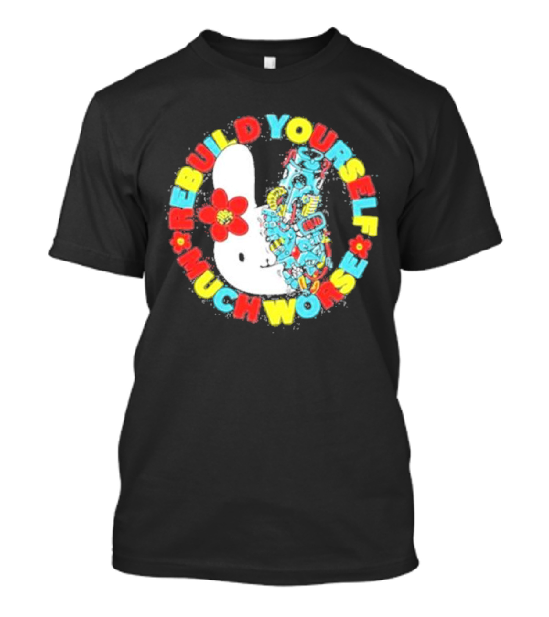 Rebuild Yourself Much Worse Bunny With Flower And Mechanical Parts T-Shirt
