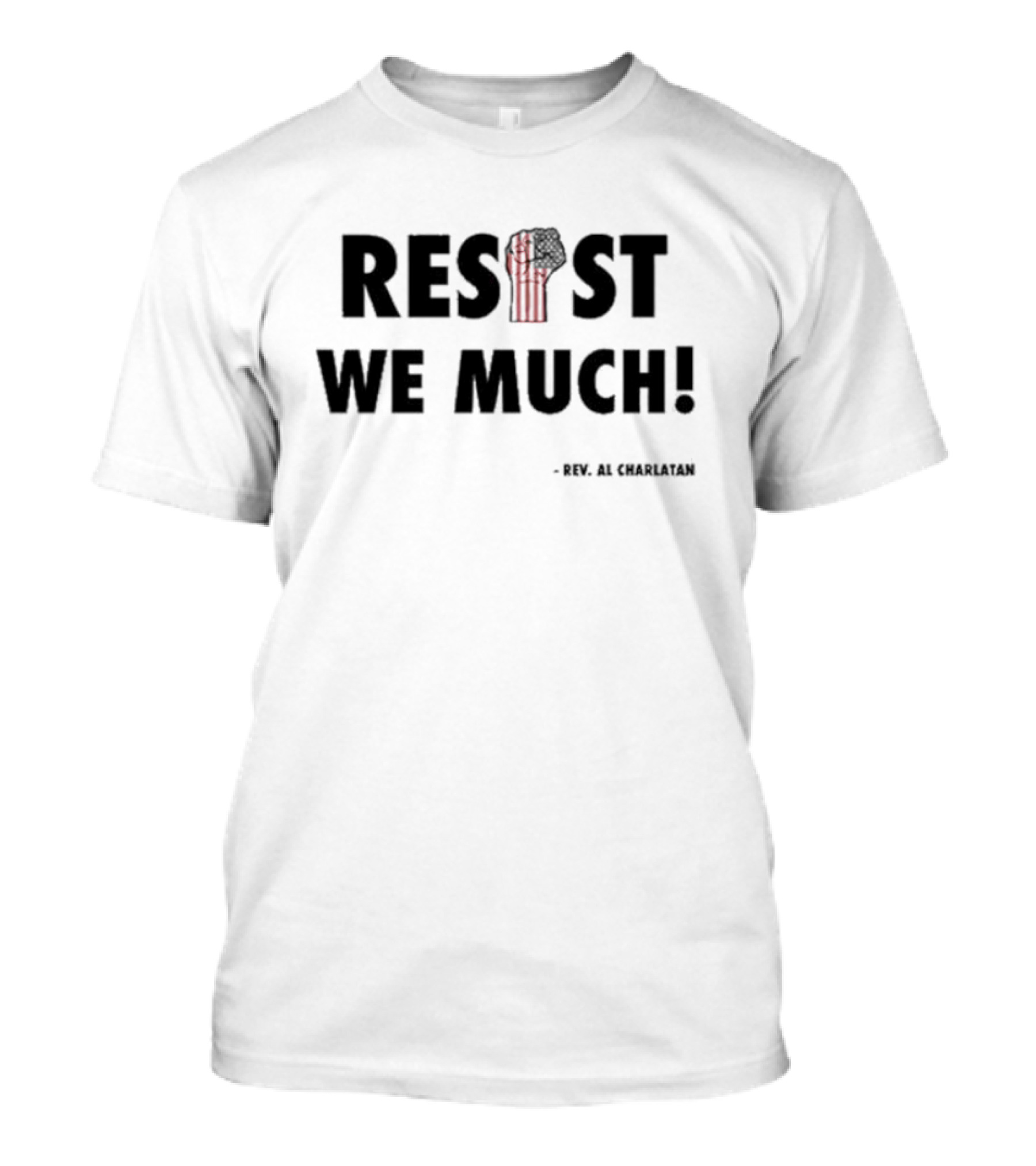 RESIST WE MUCH Rev Al Charlatan Fist T-Shirt