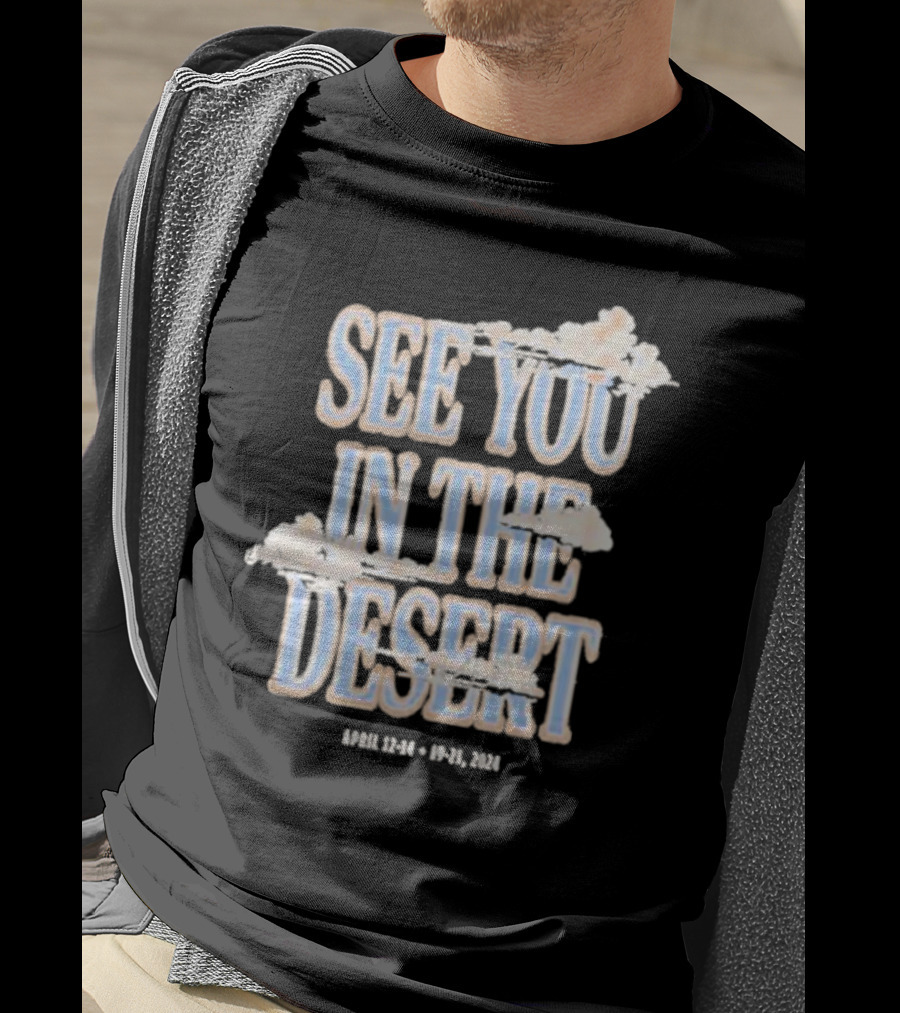 See You In The Desert April 12-14 19-21 T-Shirt