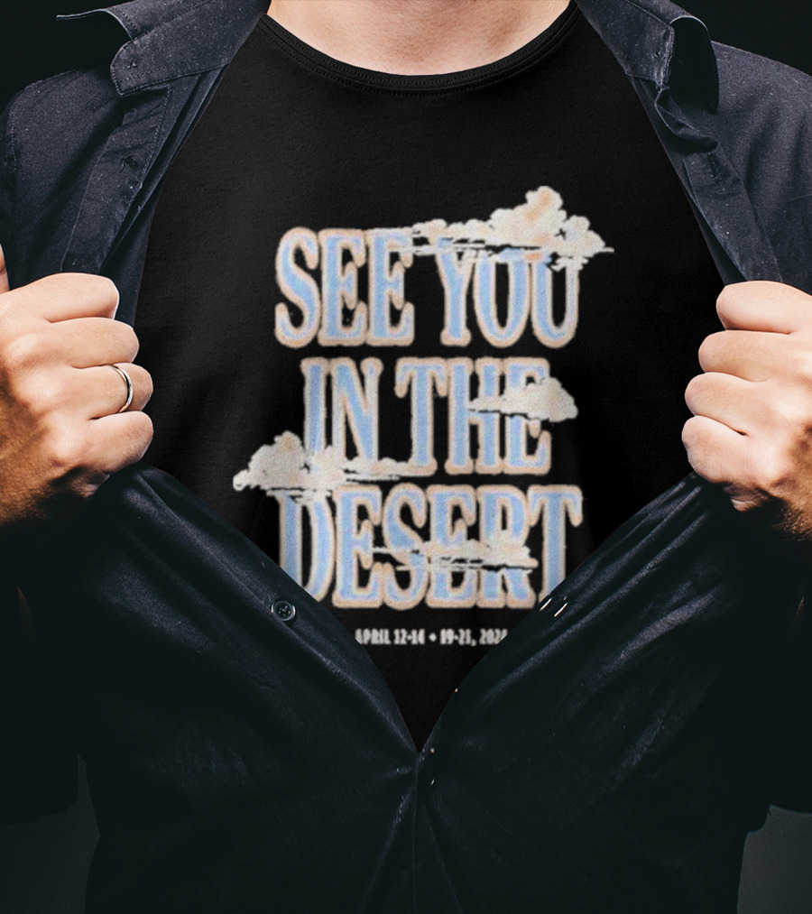 See You In The Desert April 12-14 19-21 T-Shirt