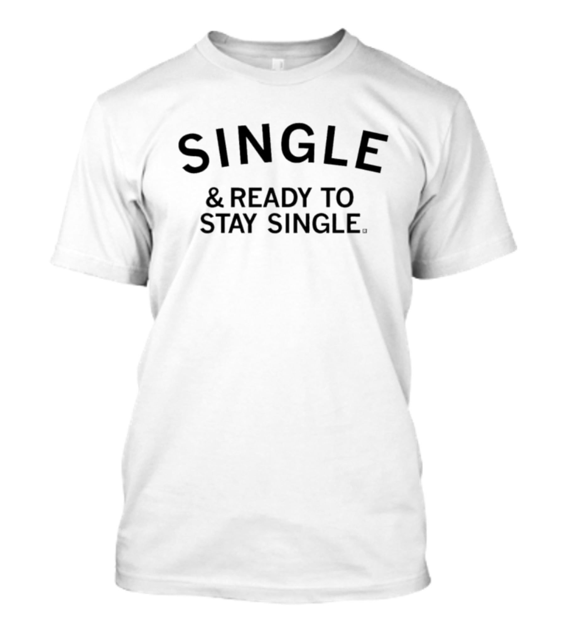 SINGLE And READY TO STAY SINGLE T-Shirt