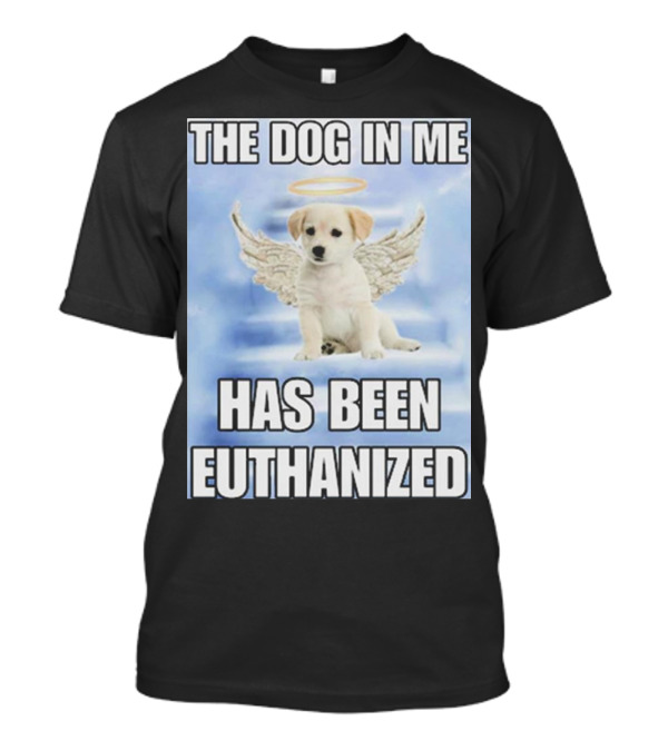 The Dog In Me Has Been Euthanized Angelic Puppy With Halo And Wings T-Shirt