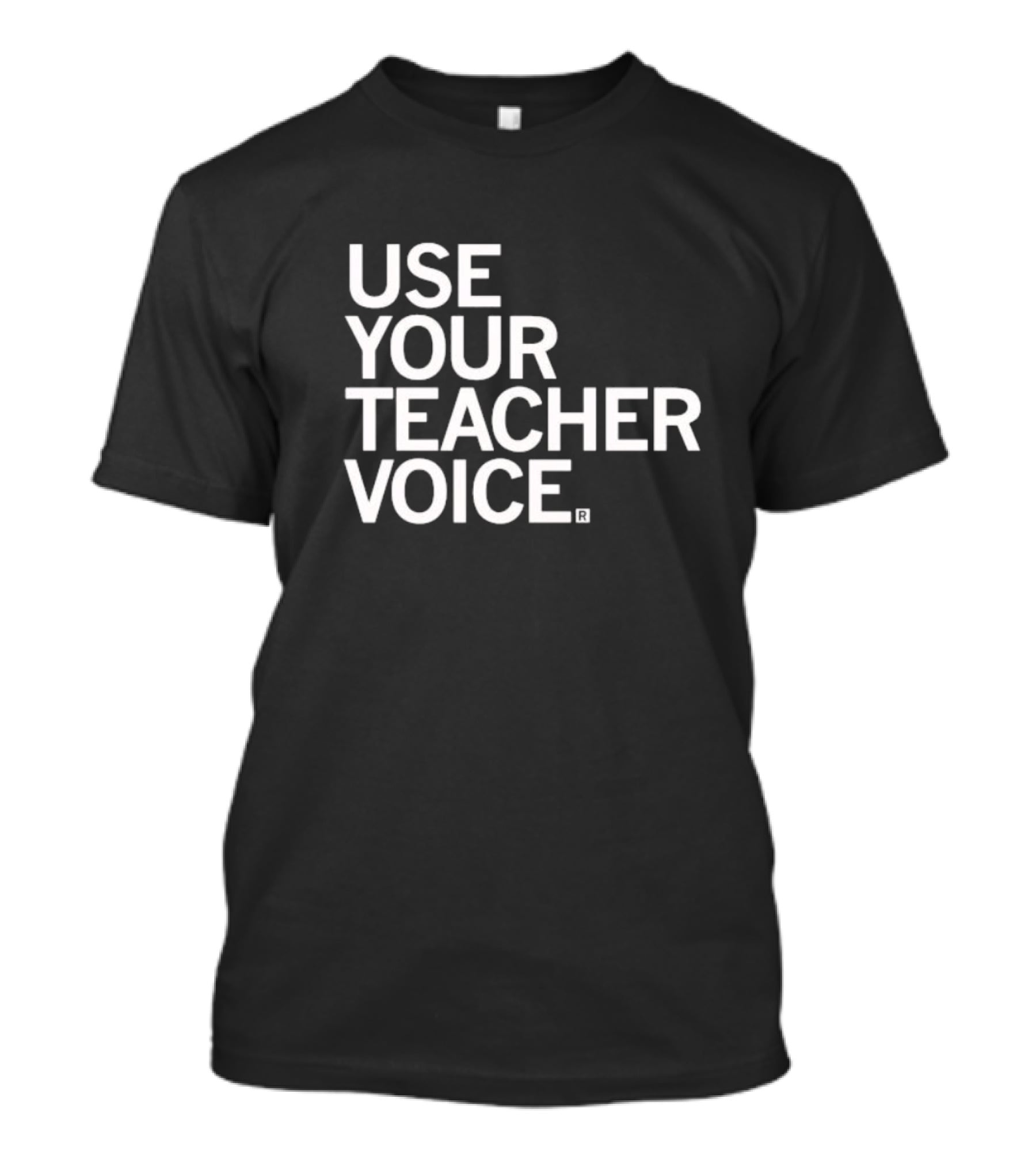 Use Your Teacher Voice T-Shirt