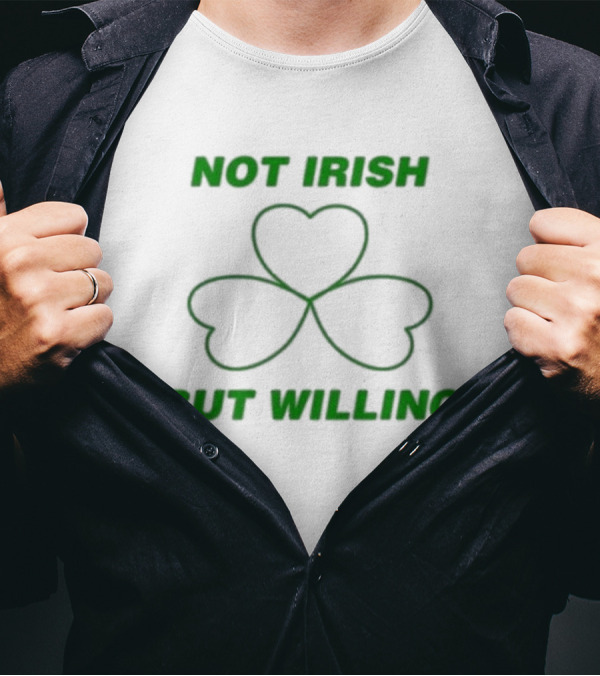 Not Irish But Willing Shamrock Heart Clover T-Shirt