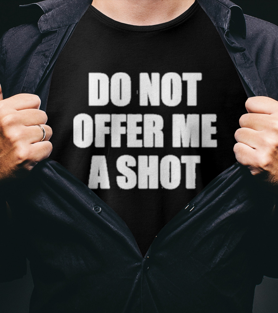 Do Not Offer ME A Shot T-Shirt