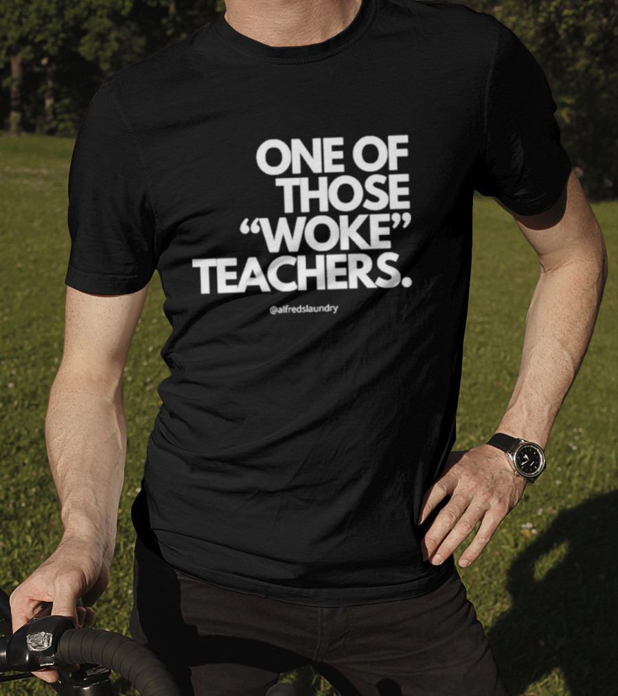 One Of Those Woke Teachers @alfredslaundry T-Shirt