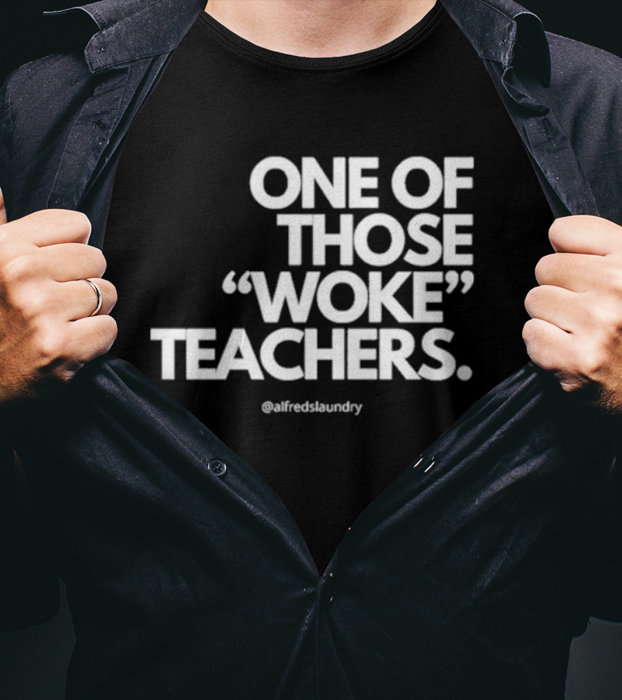 One Of Those Woke Teachers @alfredslaundry T-Shirt