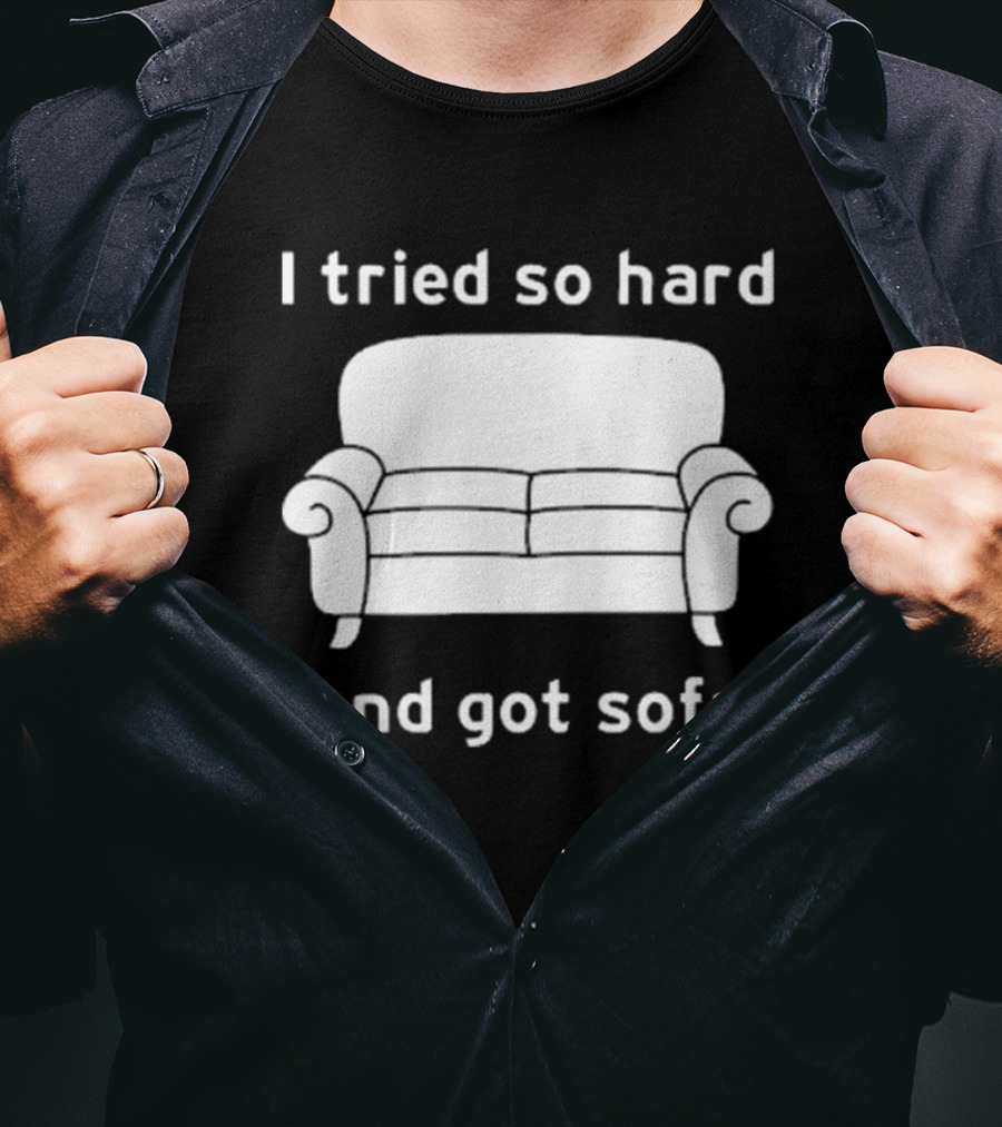 I Tried So Hard And Got Sofa T-Shirt