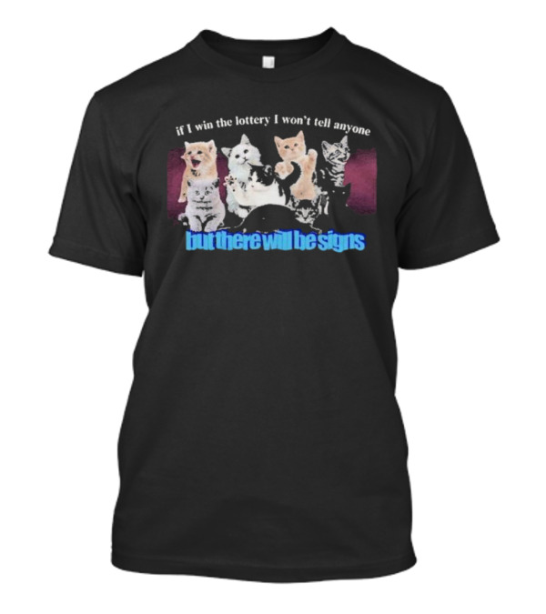 If I Win The Lottery I Won’t Tell Anyone But There Will Be Signs Cats T-Shirt