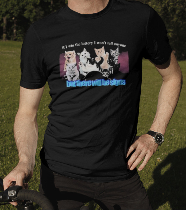 If I Win The Lottery I Won’t Tell Anyone But There Will Be Signs Cats T-Shirt