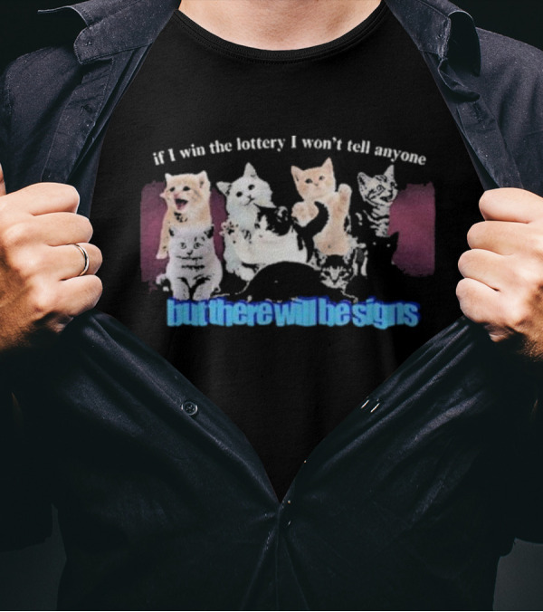 If I Win The Lottery I Won’t Tell Anyone But There Will Be Signs Cats T-Shirt