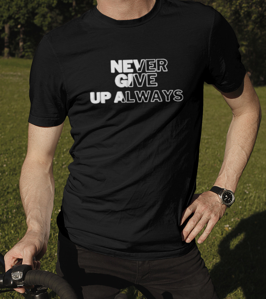 Never Give Up Always T-Shirt