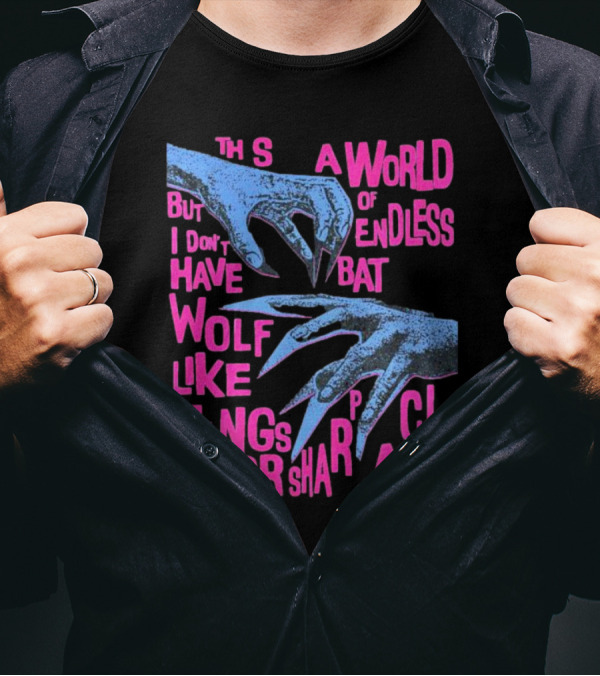 This Is A World Of Endless Battles But I Don’t Have Wolf Like Fangs Or Sharp Claws T-Shirt