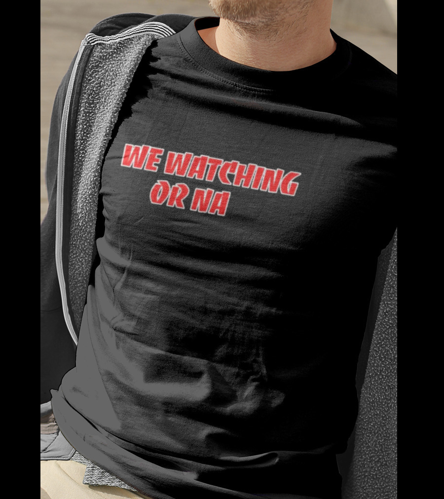 We Watching Or Na T-Shirt