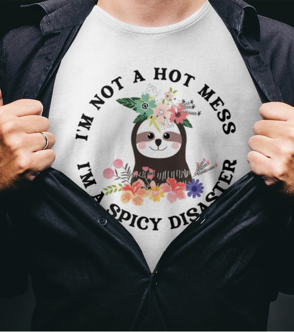 Sloth With Floral Crown I'm Not A Hot Mess I'm A Spicy Disaster T-Shirt
