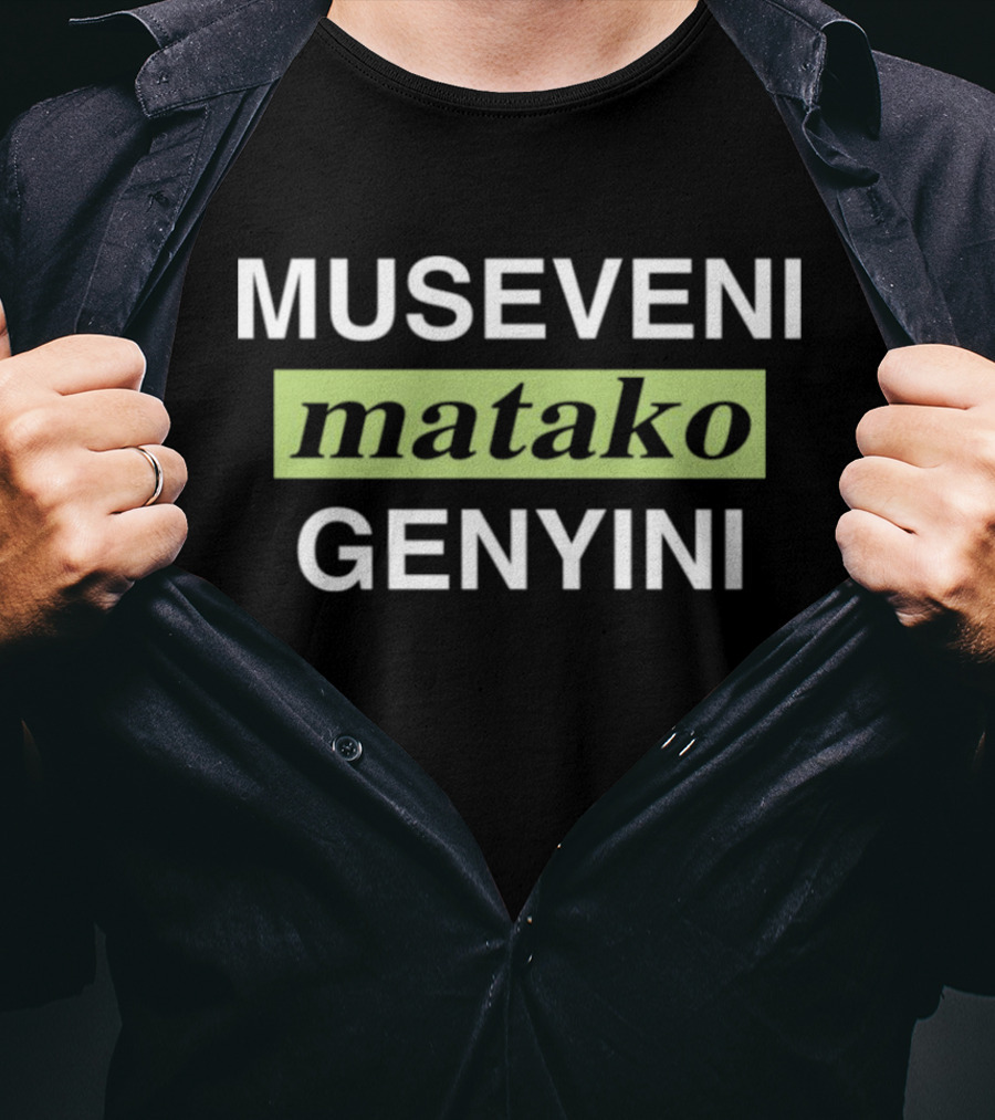 Museveni Matako Genyini T-Shirt