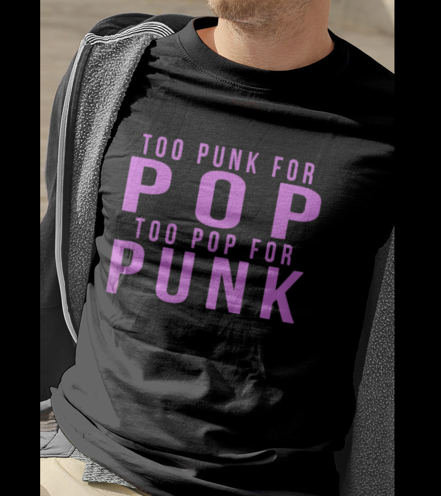 Too Punk For Pop Too Pop For Punk Neck Deep Merch Store Generic Pop Punk T-Shirt