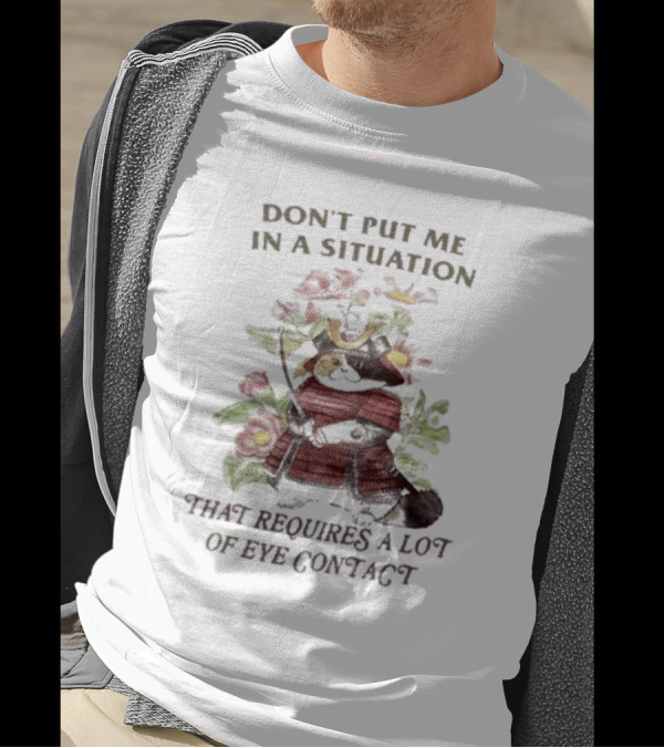 Don’t Put Me In A Situation That Requires A Lot Of Eye Contact Floral Skull T-Shirt