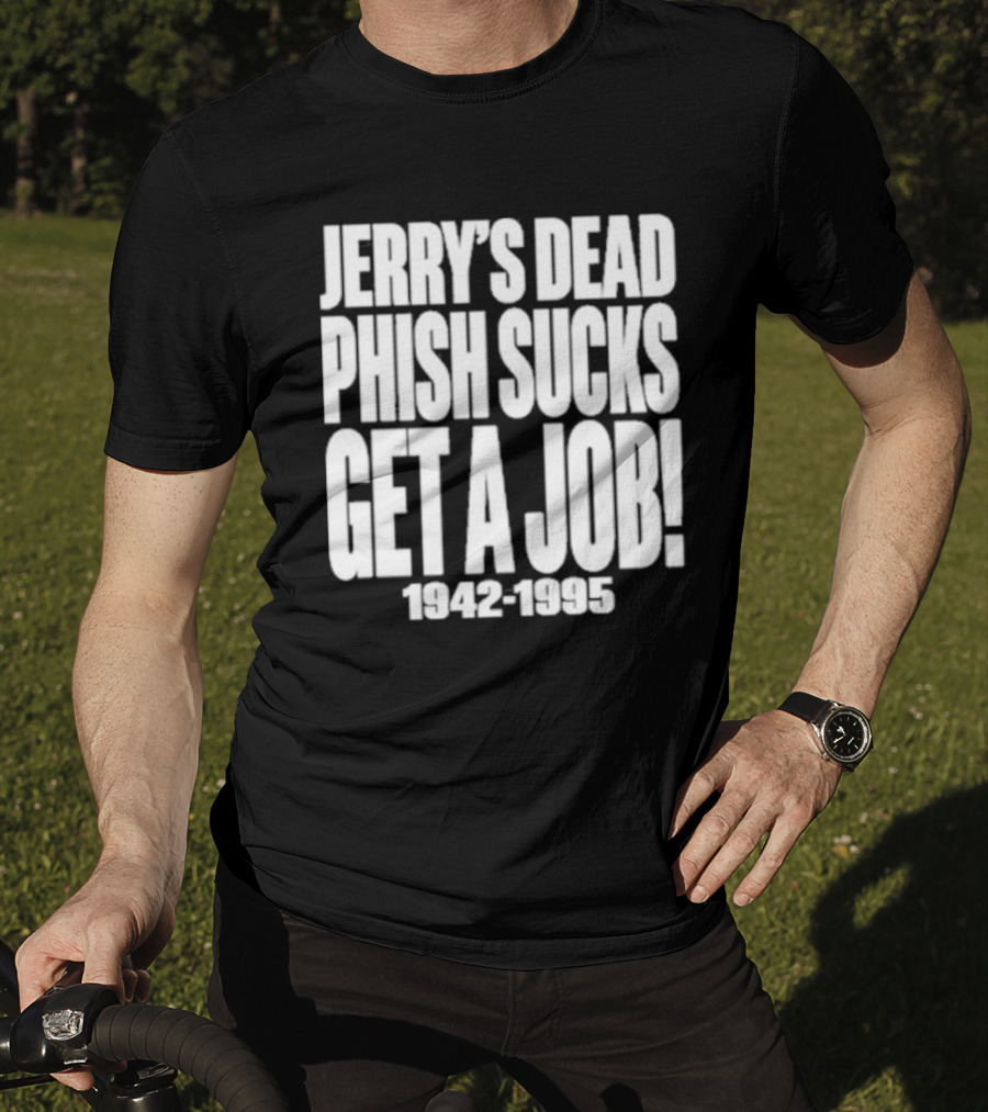 Chandler Rome Jerry’s Dead Phish Sucks Get A Job 1942-1995 T-Shirt