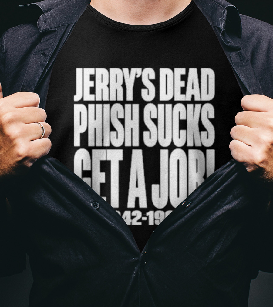 Chandler Rome Jerry’s Dead Phish Sucks Get A Job 1942-1995 T-Shirt