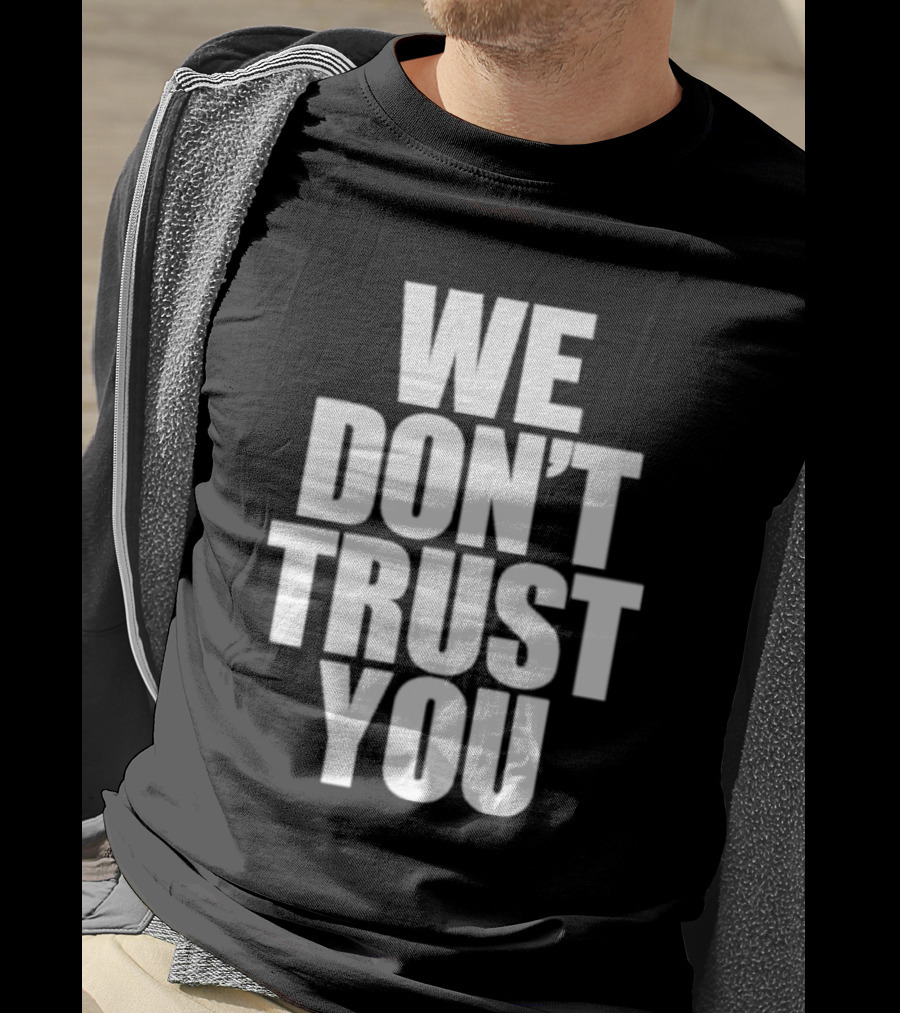 We Don't Trust You Just Tokyo T-Shirt
