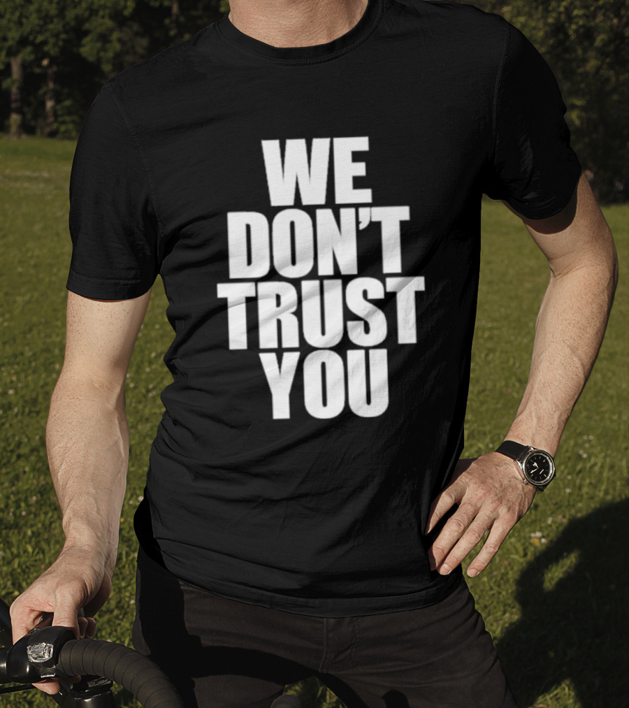 We Don't Trust You Just Tokyo T-Shirt