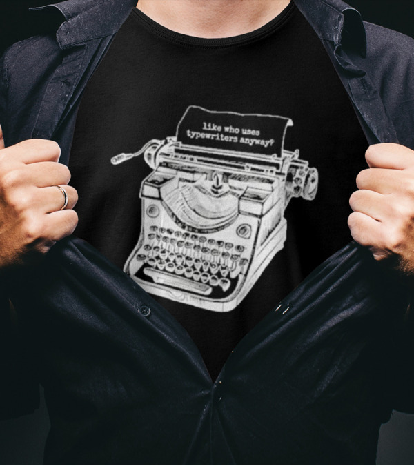 Tortured Typewriter Like Who Uses Typewriters Anyway Vintage Machine T-Shirt