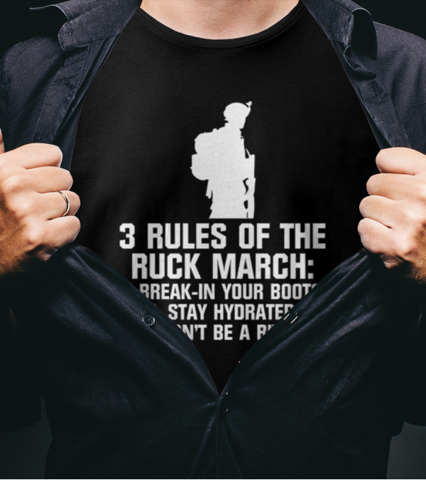 3 Rules Of The Ruck March Break-In Your Boots Stay Hydrated Don't Be A Bitch T-Shirt