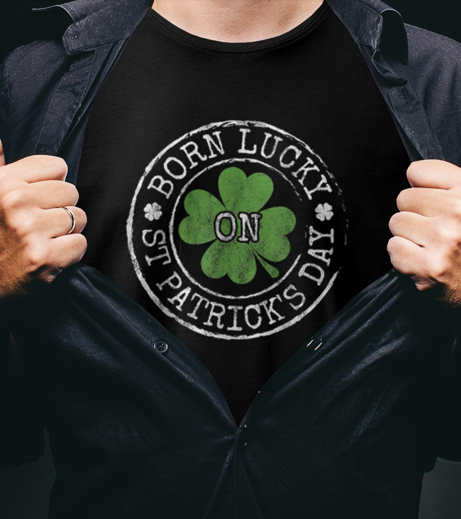 Born Lucky On St Patricks Day Irish Clovers T-Shirt