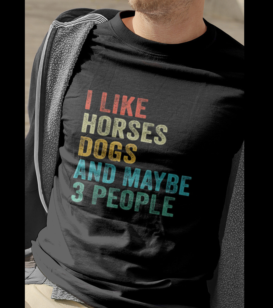I Like Horses Dogs And Maybe 3 People Horse Rider T-Shirt