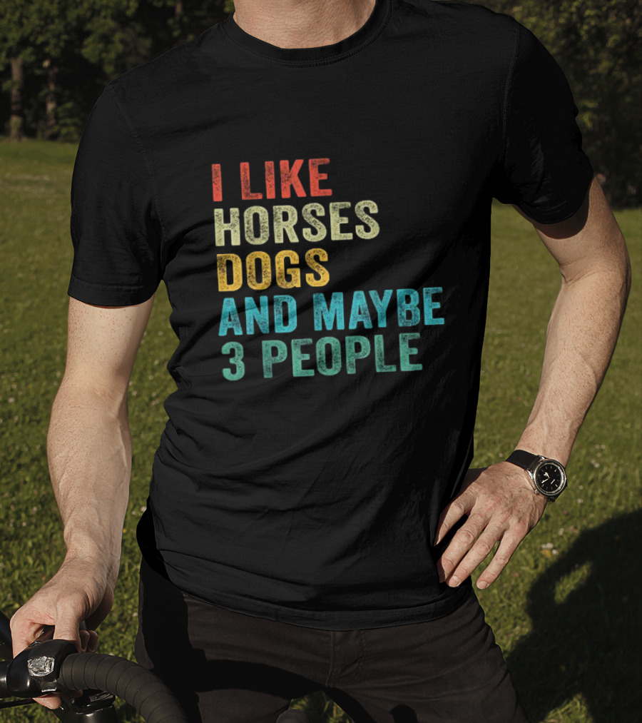 I Like Horses Dogs And Maybe 3 People Horse Rider T-Shirt