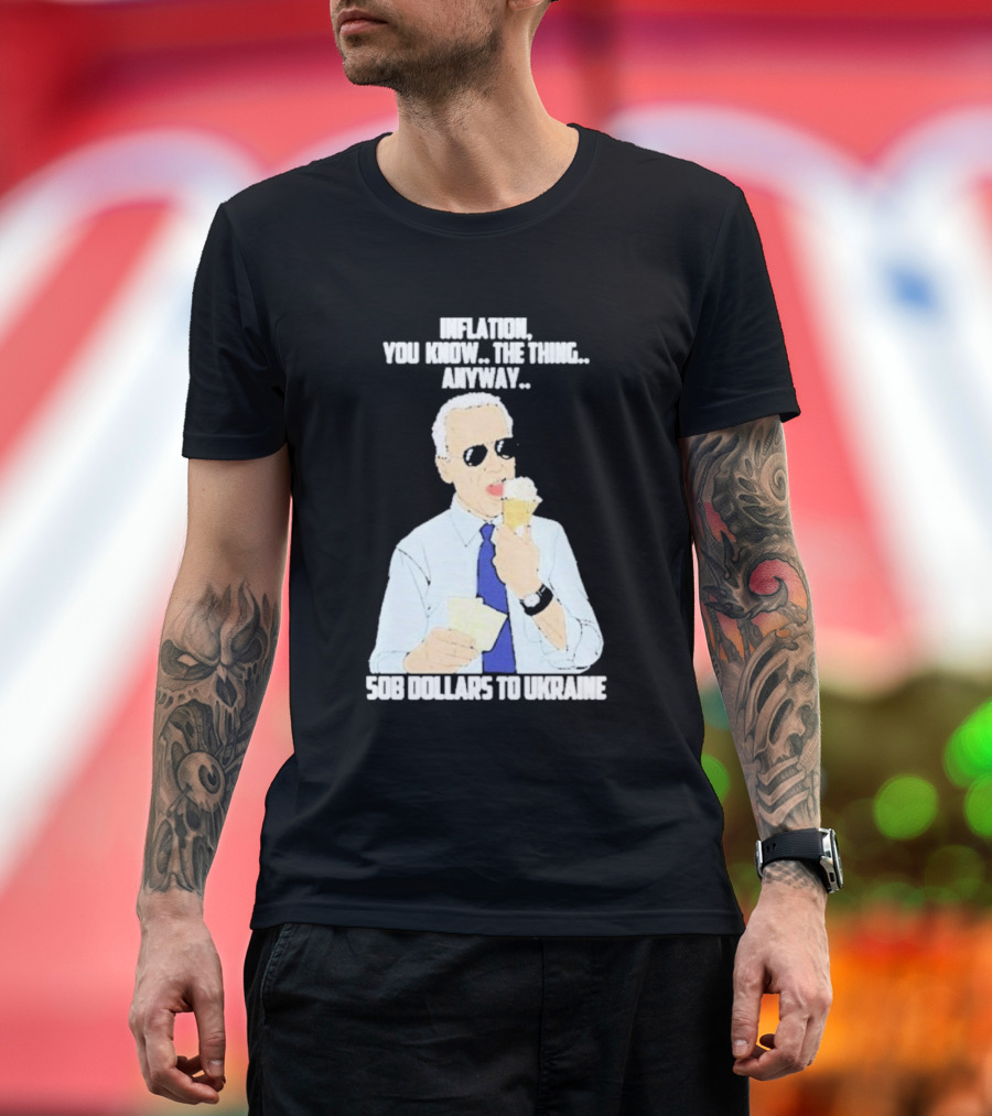 Inflation You Know The Thing Anyway 508 Dollars To Ukraine T-Shirt