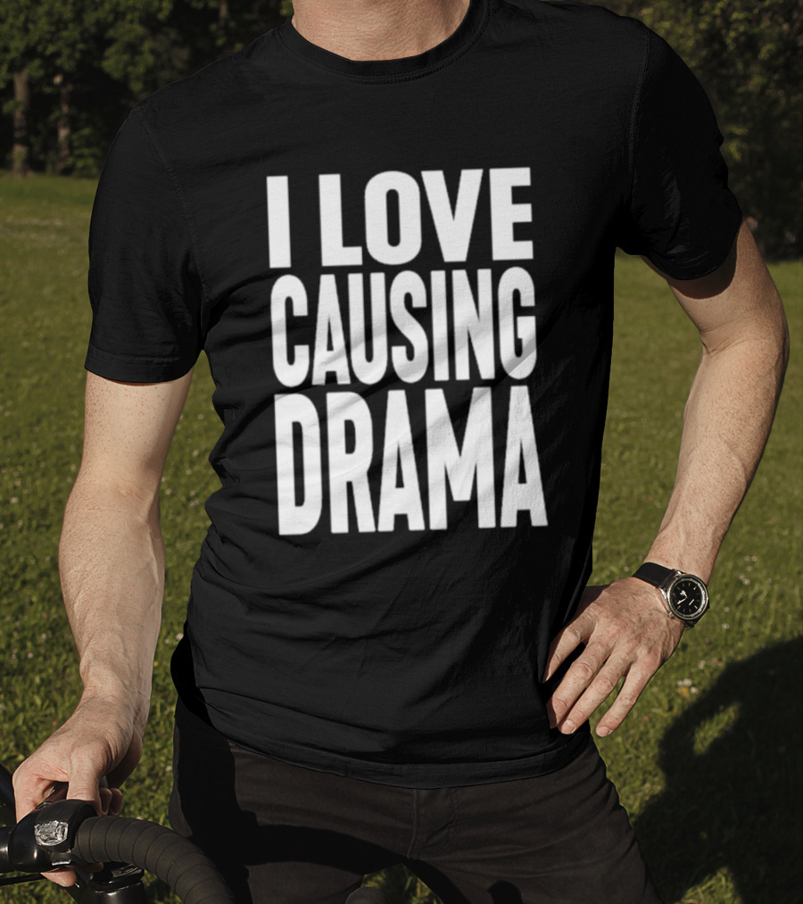 I Love Causing Drama Shirt Worn By Jake Clark T-Shirt