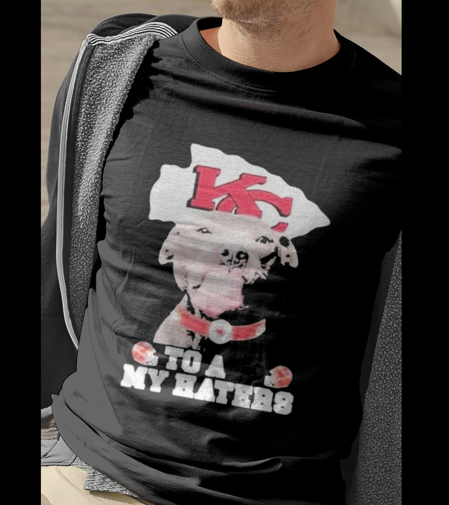 Kansas City Chiefs KC Dog To All My Haters T-Shirt