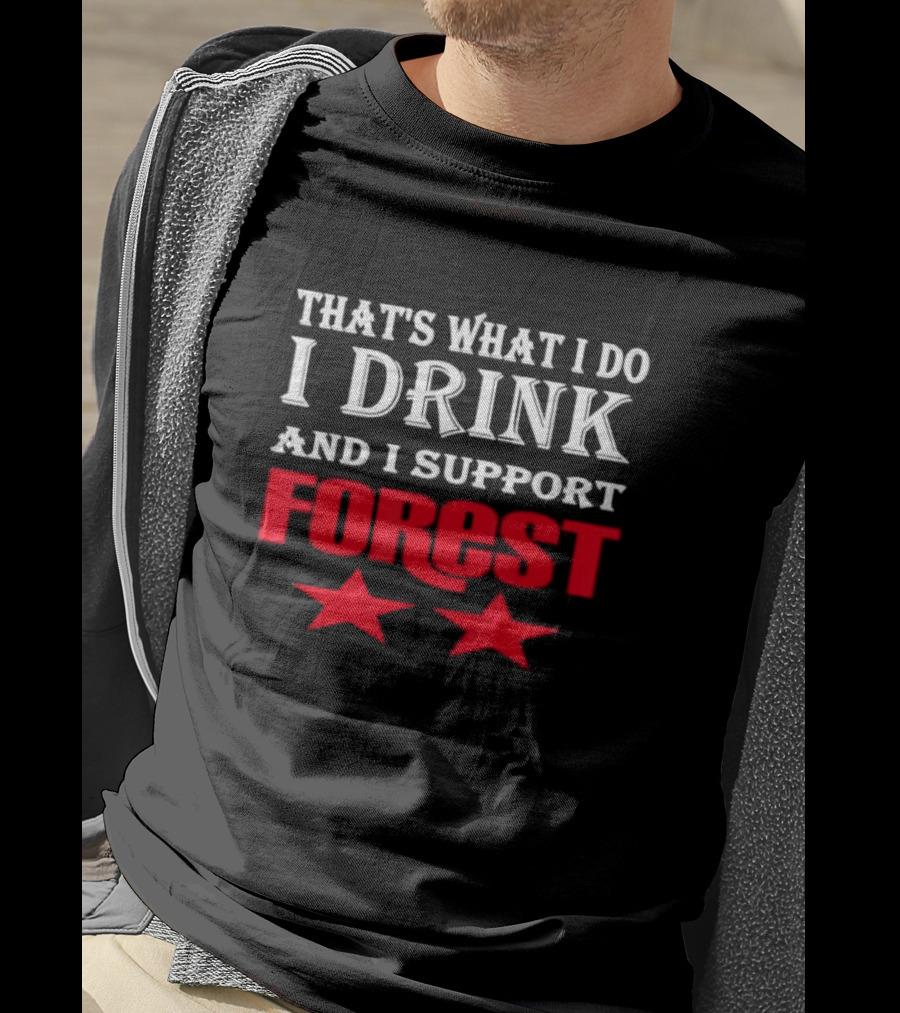 That's What I Do I Drink And I Support Forest Two Stars T-Shirt