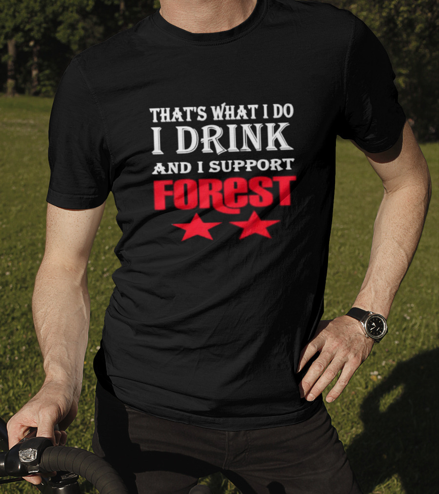 That's What I Do I Drink And I Support Forest Two Stars T-Shirt