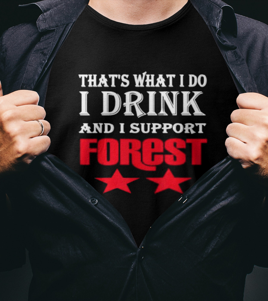 That's What I Do I Drink And I Support Forest Two Stars T-Shirt