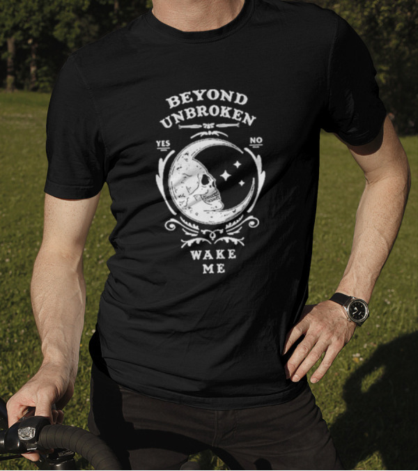Beyond Unbroken Wake Me Skull On Crescent Moon Yes No T-Shirt