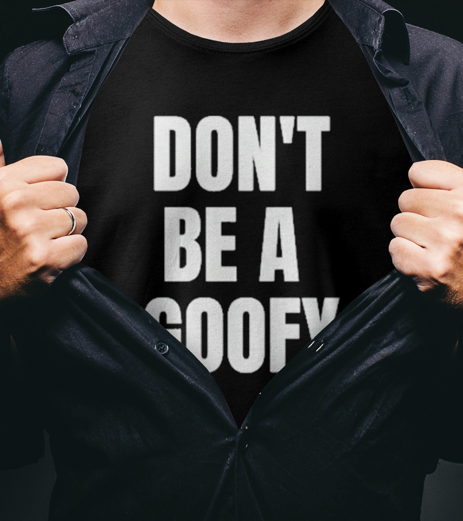 Don't Be A Goofy T-Shirt