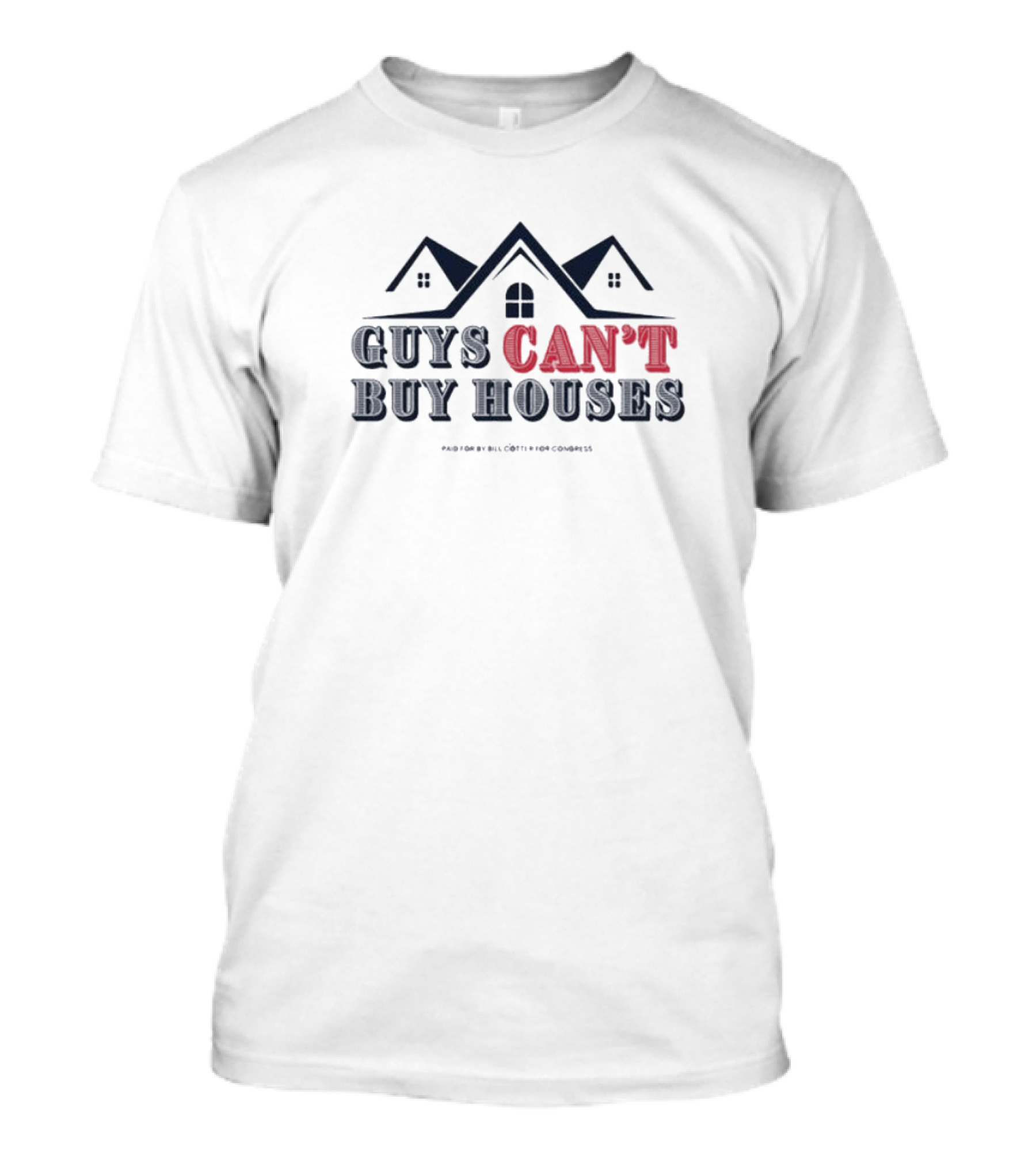 Bill Cotter For Congress Guys Can’t Buy Houses T-Shirt