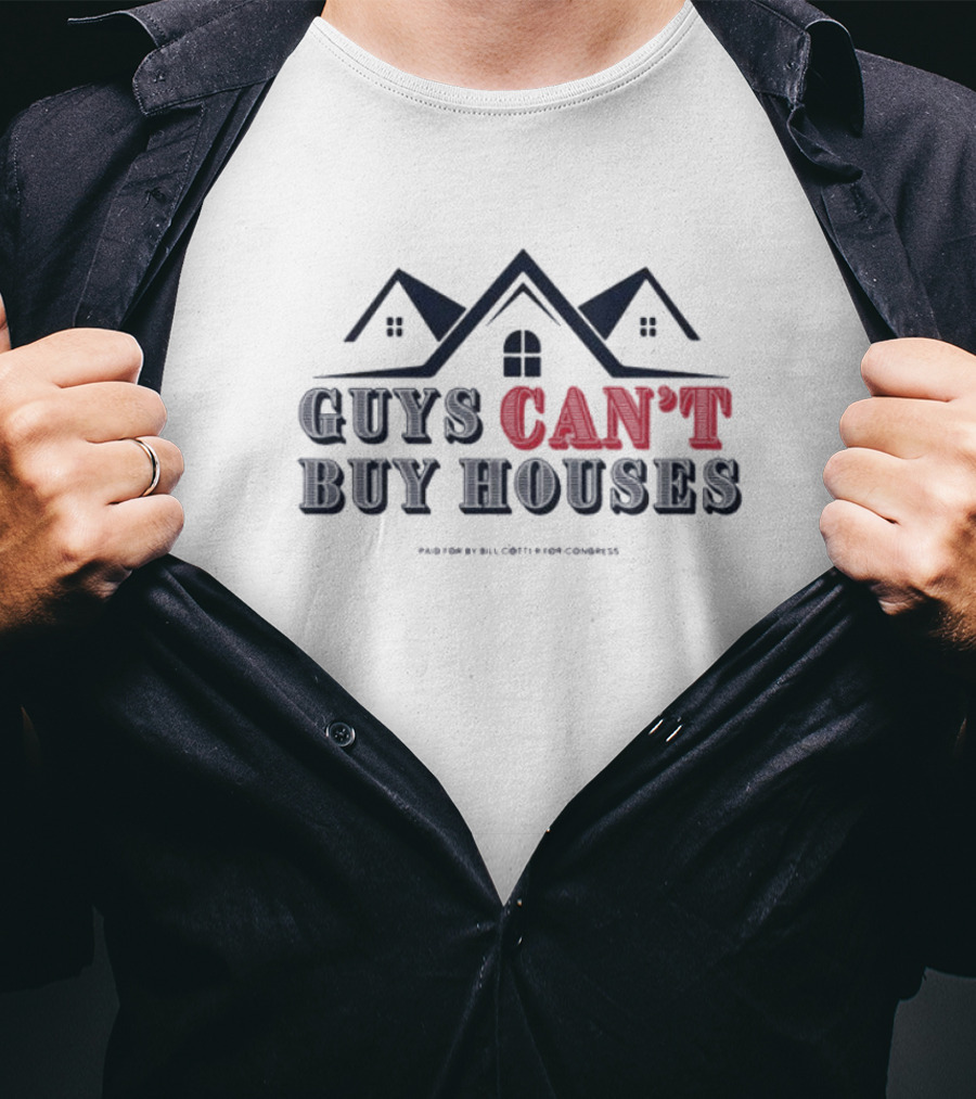 Bill Cotter For Congress Guys Can’t Buy Houses T-Shirt