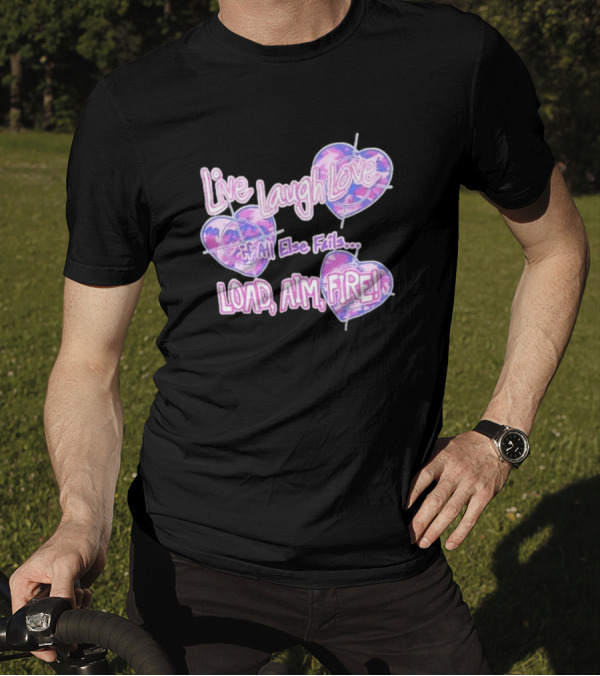 Live Laugh Love If All Else Fails Load Aim Fire Hearts Target T-Shirt