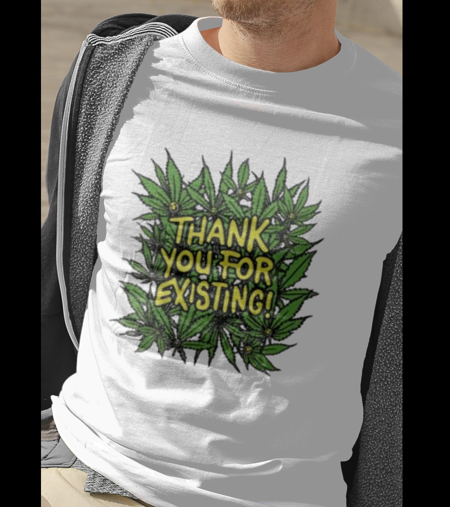 Thank You For Existing Earth Day Cannabis Leaves T-Shirt