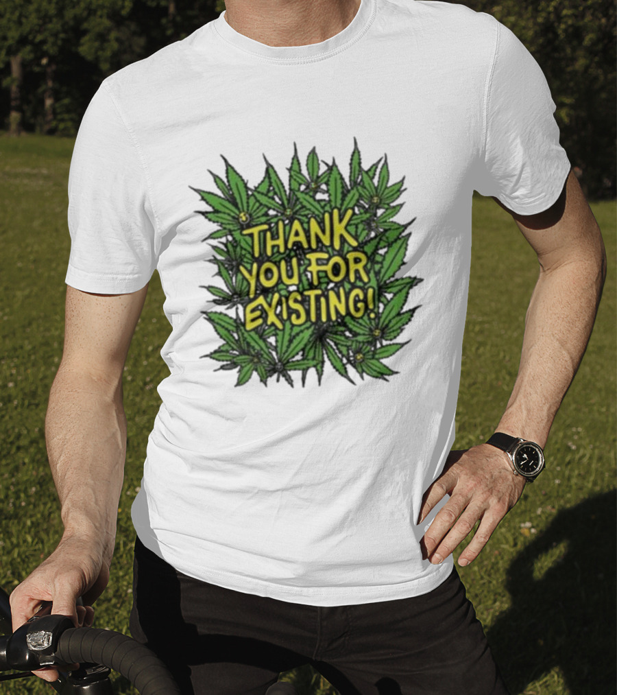 Thank You For Existing Earth Day Cannabis Leaves T-Shirt