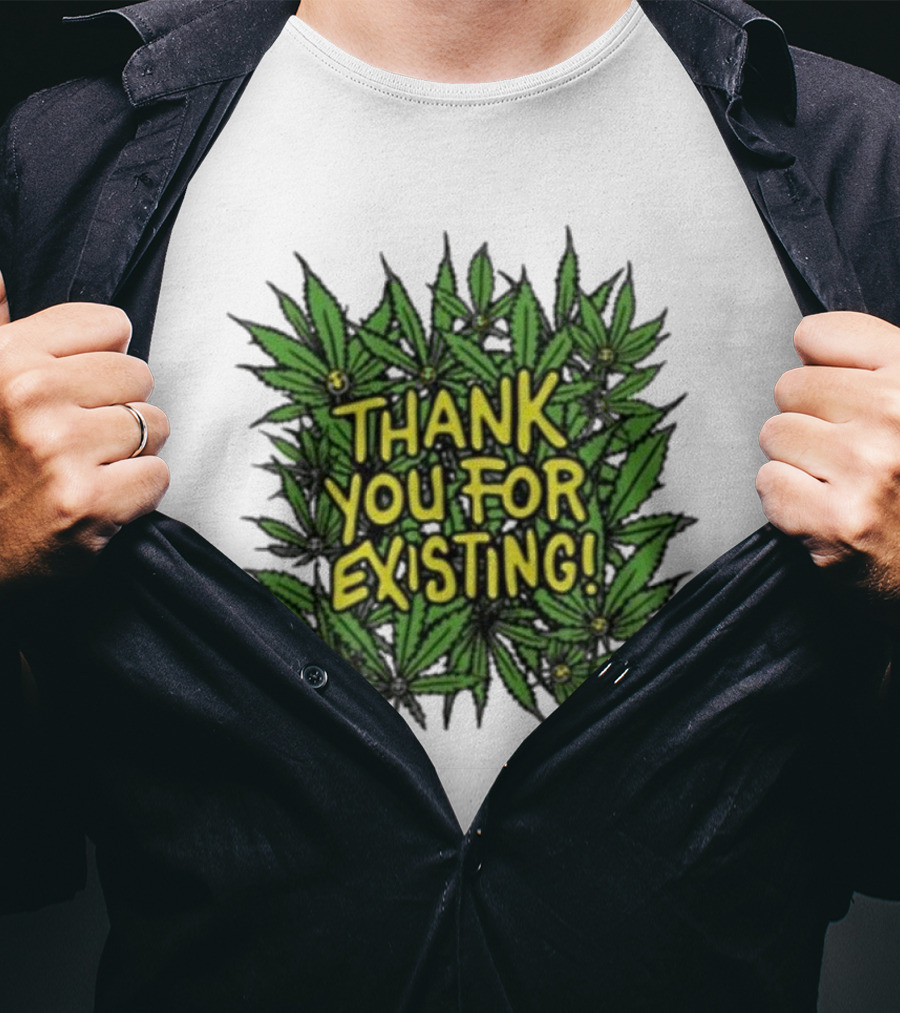 Thank You For Existing Earth Day Cannabis Leaves T-Shirt