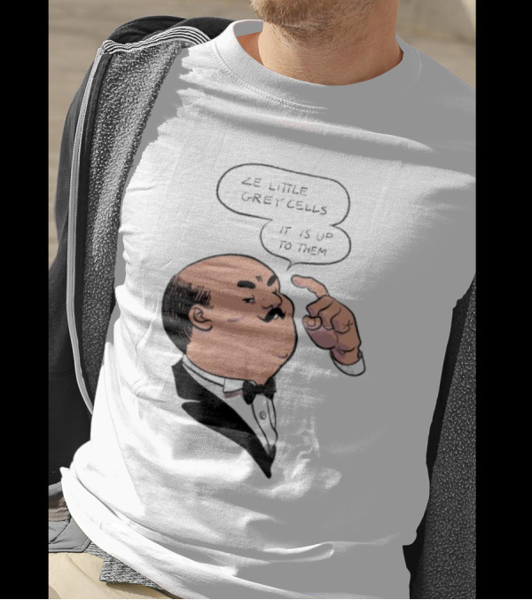 Hercule Poirot Ze Little Grey Cells It Is Up To Them T-Shirt