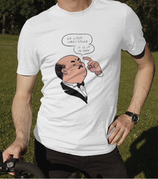 Hercule Poirot Ze Little Grey Cells It Is Up To Them T-Shirt