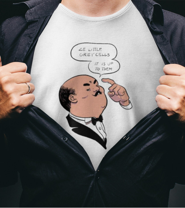 Hercule Poirot Ze Little Grey Cells It Is Up To Them T-Shirt