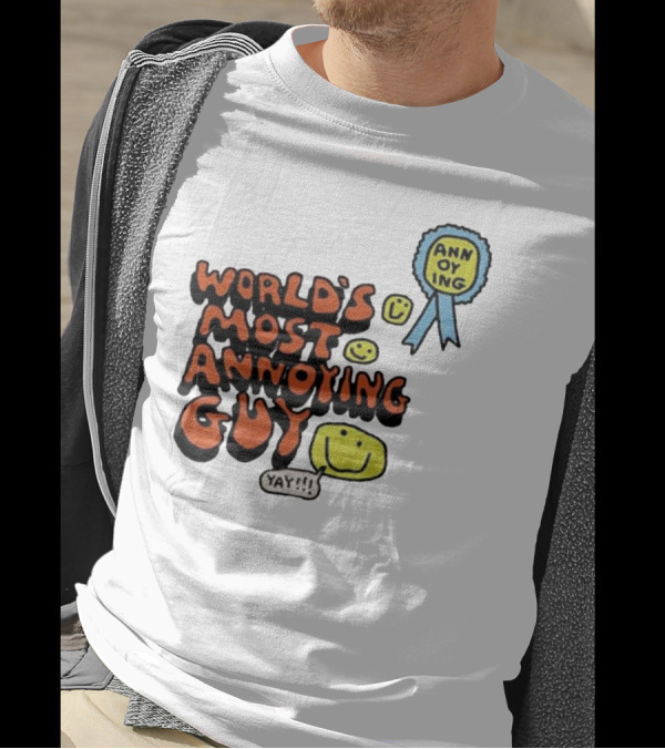 World’s Most Annoying Guy Yay Annoying Badge Smiley Faces T-Shirt