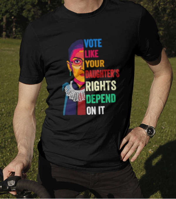 RBG Vote Like Your Daughter's Rights Depend On It Colorful T-Shirt